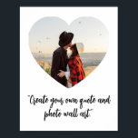 Heart Photo Custom Quote Poster<br><div class="desc">Create your own custom quote poster featuring one of your favourite photos in a heart shape frame. Simply add your picture and personalized text in elegant script calligraphy typography.</div>