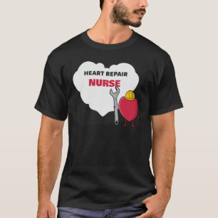 Heart Repair Nurse Cardiac Care Team Idea T-Shirt
