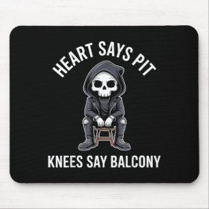 Heart Says T Knees Say Balcony Funny Concert  Mouse Pad