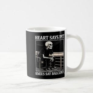 Heart Says T Knees Say Balcony Funny Concert Quote Coffee Mug