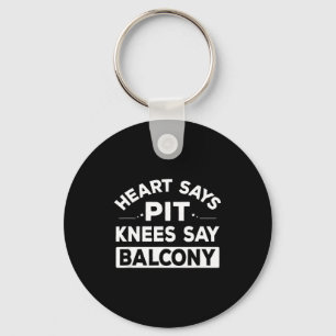 Heart Says T Knees Say Balcony Funny Quote Keychain