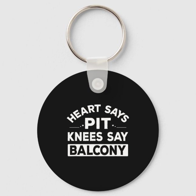 Heart Says T Knees Say Balcony Funny Quote  Keychain (Front)