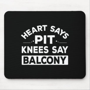 Heart Says T Knees Say Balcony Funny Quote  Mouse Pad