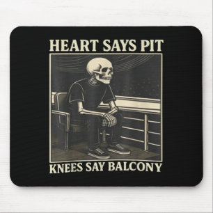Heart Says T Knees Say Balcony  Mouse Pad