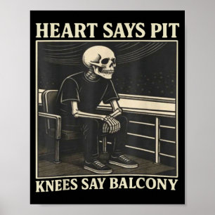 Heart Says T Knees Say Balcony Poster