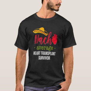Heart Transplant Recipient Nacho Surgery Survivor  T-Shirt