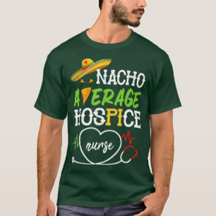 Heartbeat Cinco De Mayo Day Nacho Average Hospice T-Shirt