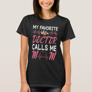 Heartbeat Flowers My Favorite Doctor Calls Me Mom  T-Shirt