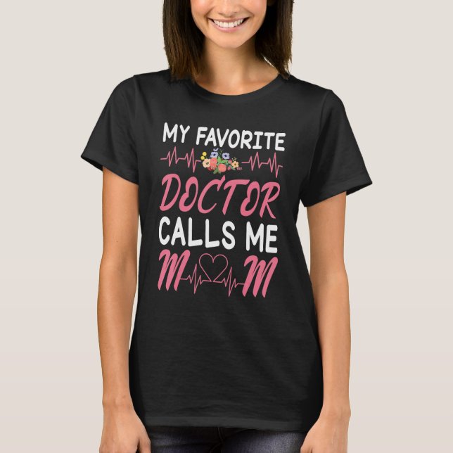 Heartbeat Flowers My Favourite Doctor Calls Me Mom T-Shirt (Front)