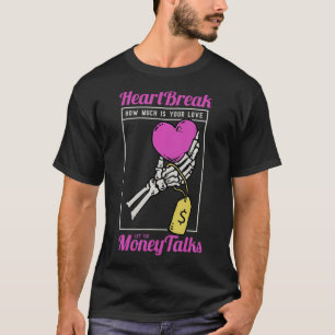 Heartbreak How much is Your Love Let the Money Tal T-Shirt