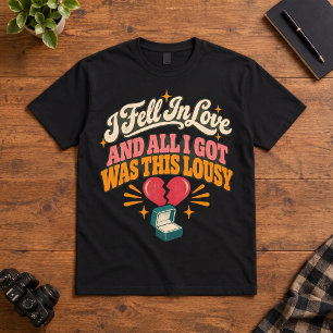 Heartbreak Humour I Fell In Love Lousy Broken Hear T-Shirt