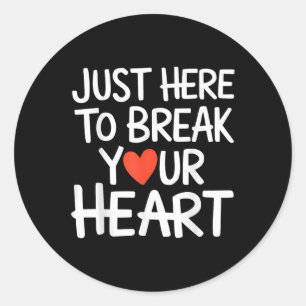 Heartbreak Just Here To Break Your Heart Funny Sar Classic Round Sticker