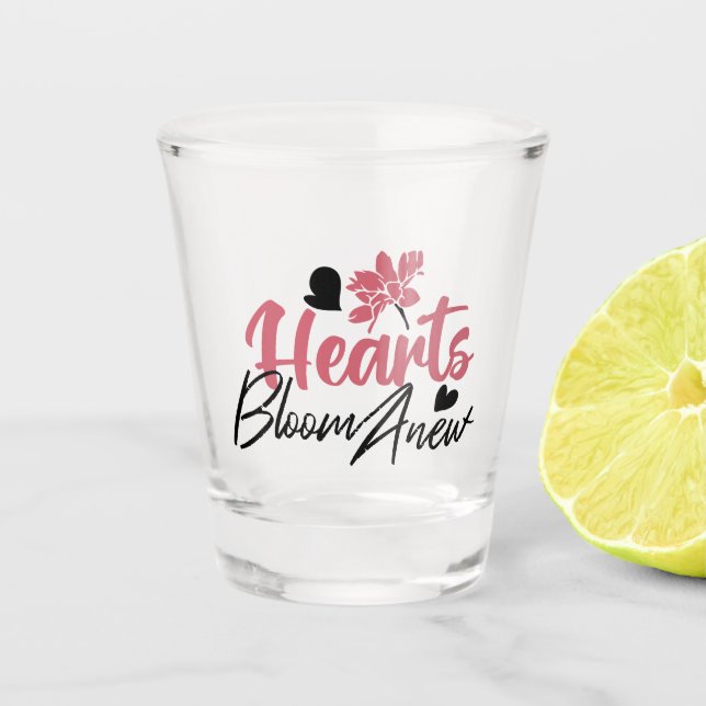 Hearts Bloom Anew - Inspirational Floral Quote Shot Glass (Front)
