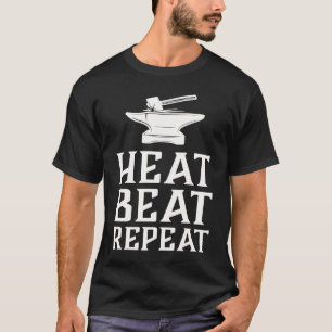 Heat Beat Repeat  Blacksmith Metalworking Forge T-Shirt