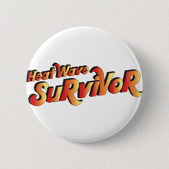 Heat Wave Survivor 2 Inch Round Button (Front)