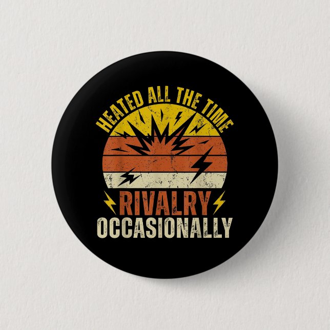 Heated All The Time Rivalry Occasionally Funny  2 Inch Round Button (Front)