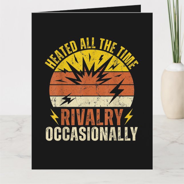 Heated All The Time Rivalry Occasionally Funny  Card (Front)