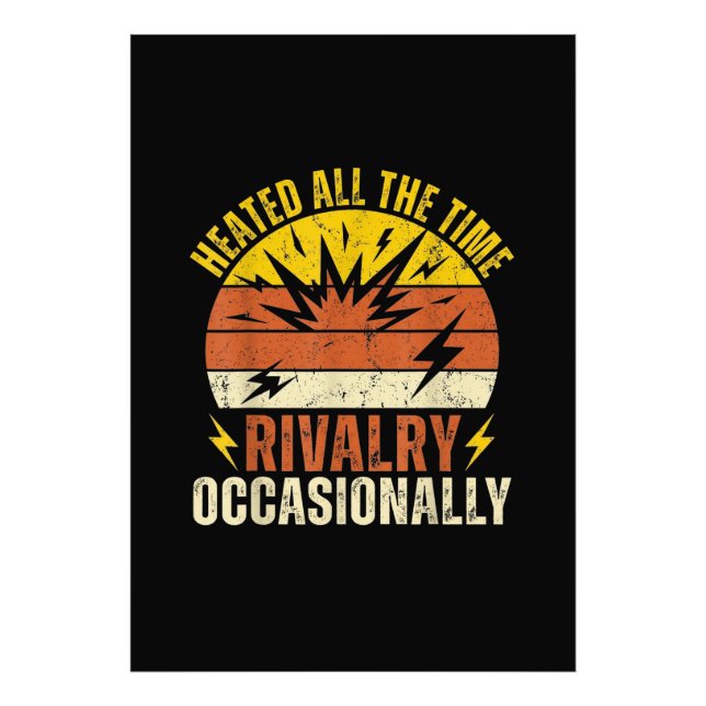 Heated All The Time Rivalry Occasionally Funny  Photo Print (Front)