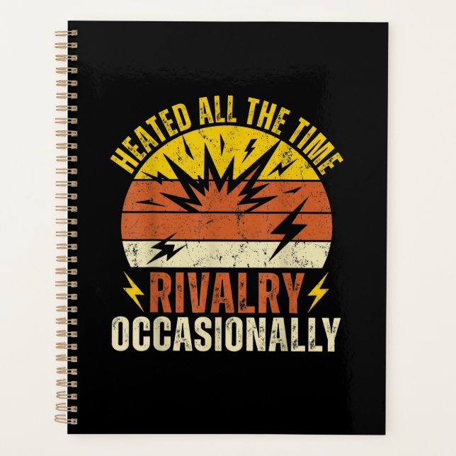 Heated All The Time Rivalry Occasionally Funny  Planner (Front)