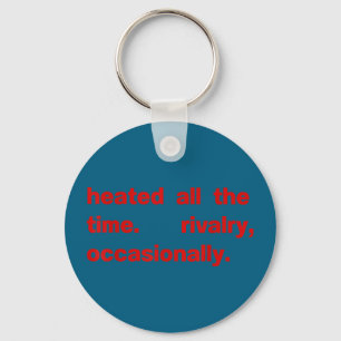 Heated all the time rivalry occasionally Heated al Keychain