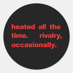 Heated all the time rivalry occasionally text Heat Classic Round Sticker