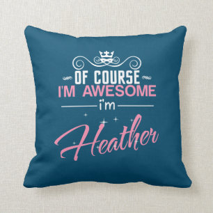 Heather Of Course I'm Awesome I'm Heather name Throw Pillow