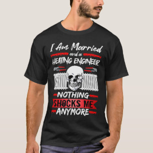 Heating Engineer I Am Married And A Heating Engine T-Shirt