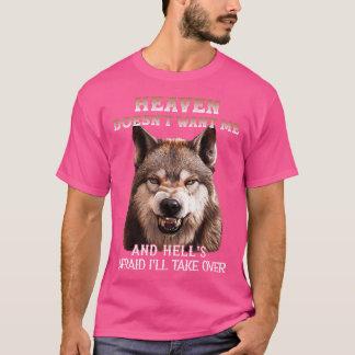 Heaven Doesn'T Want Me Hell'S Afraid I'Ll Take Ove T-Shirt