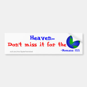 Heaven, don't miss it for the world! bumper sticke bumper sticker