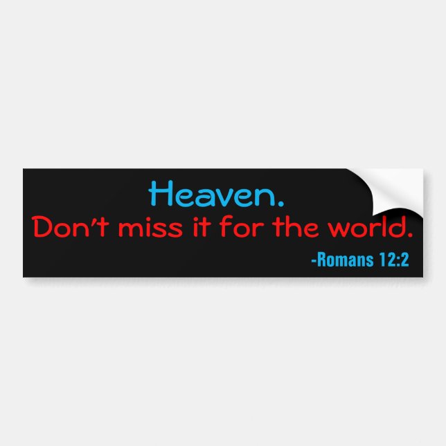 Heaven, don't miss it for the world customize it bumper sticker (Front)