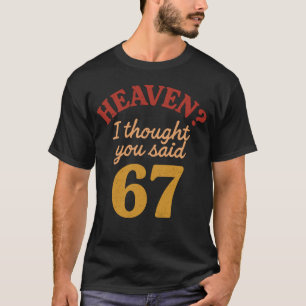 Heaven I Thought You Said 67 Funny Six Seven Meme T-Shirt