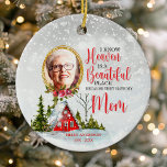 Heaven Is a Beautiful Place Mom Photo Memorial Ceramic Ornament<br><div class="desc">Honour the memory of your beloved mother with this heartfelt "I Know Heaven Is a Beautiful Place Because They Have My Mom" memorial ornament. Featuring a customizable photo, a wintery scene with a red cabin, and a touching message, this ornament is a comforting keepsake for remembering your mom during the...</div>