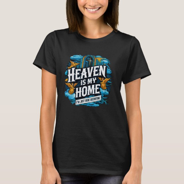 Heaven Is My Home Christian Religious Jesus Funny  T-Shirt (Front)