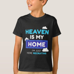 Heaven Is My Home I’m Just Here Recruiting Gift T-Shirt
