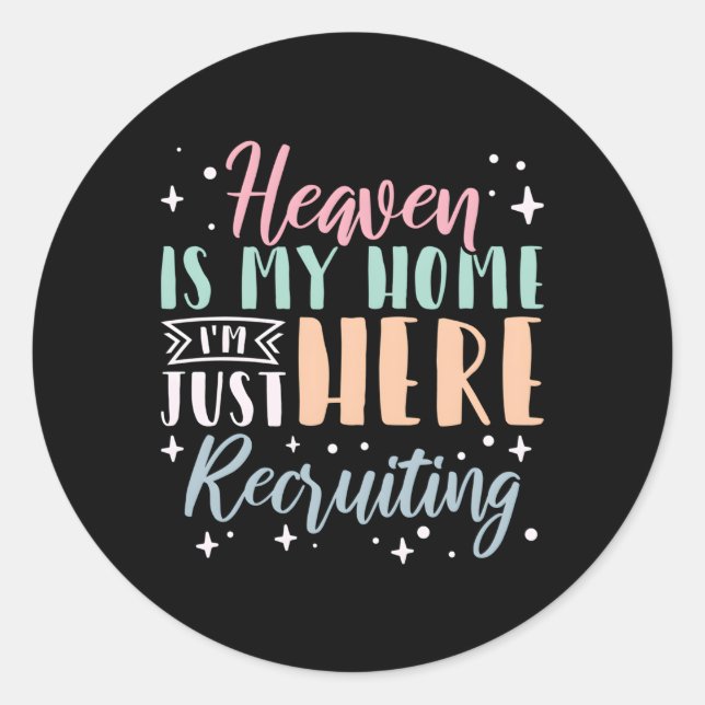 Heaven Is My Home I'M Just Here Recruiting Classic Round Sticker (Front)
