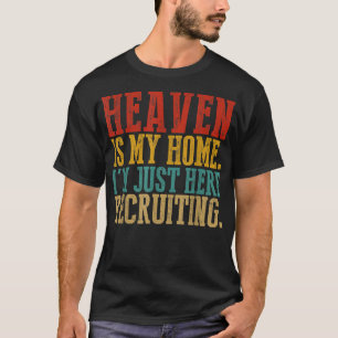 Heaven Is My Home I'm Just Here Recruiting T-Shirt