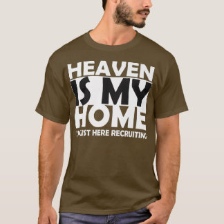 Heaven Is My Home I'm Just Here Recruiting  T-Shirt