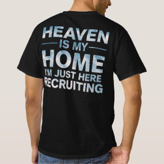 Heaven Is My Home I'm Just Here Recruiting T-Shirt