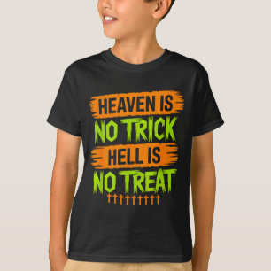 Heaven Is No Trick Hell Is No Treat - Christian Ha T-Shirt