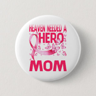 Heaven Needed A Hero God Picked My Mom Cancer 2 Inch Round Button