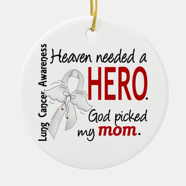 Heaven Needed A Hero Mom Lung Cancer Ceramic Ornament (Front)