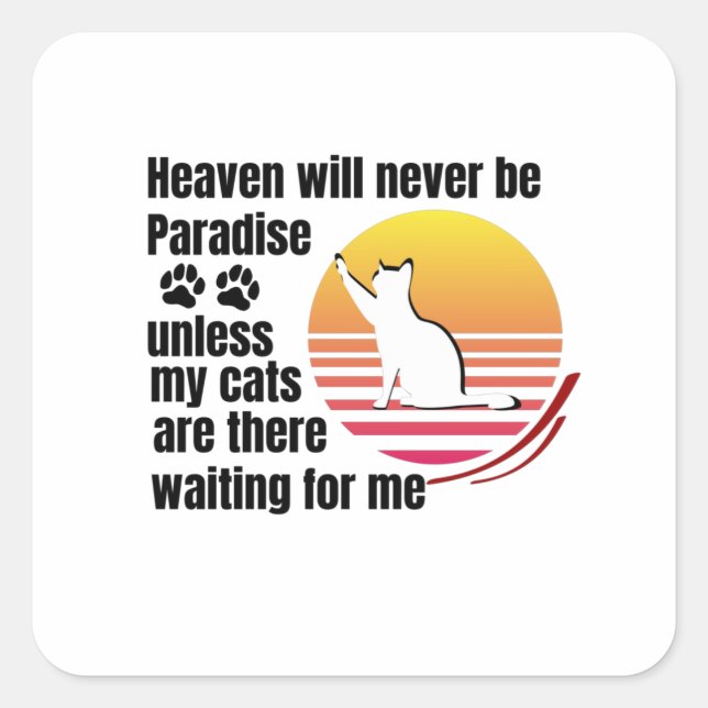 Heaven will never be Paradise unless my cats are Square Sticker (Front)