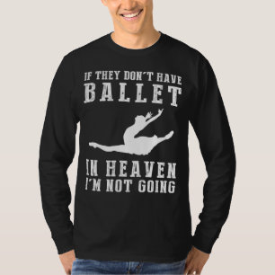 Heavenly Ballet Humour Tee - If they dont have bal