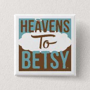 Heavens To Betsy 2 Inch Square Button