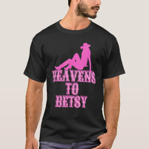 Heavens to Betsy Howdy Cowgirl Rodeo Girl Southern T-Shirt