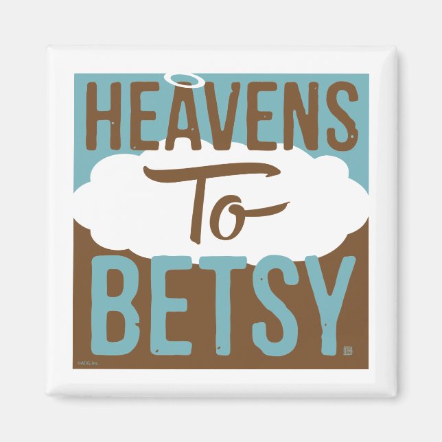 Heavens To Betsy Magnet (Front)