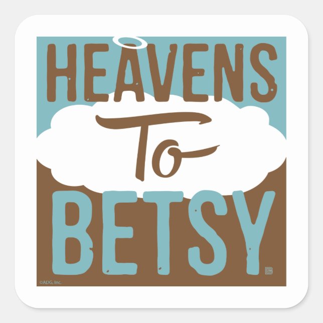 Heavens To Betsy Square Sticker (Front)