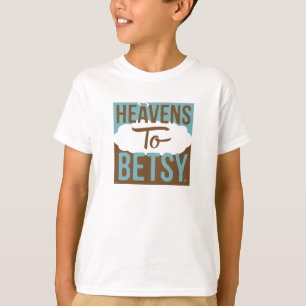 Heavens To Betsy T-Shirt
