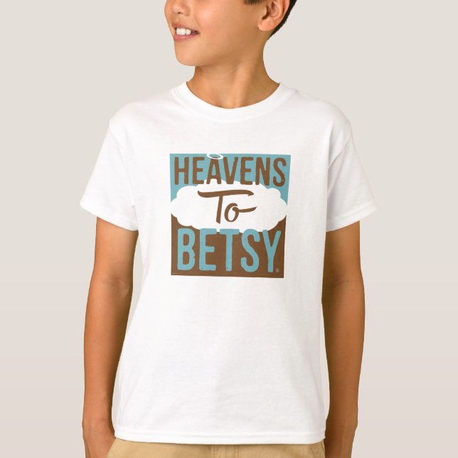 Heavens To Betsy T-Shirt (Front)