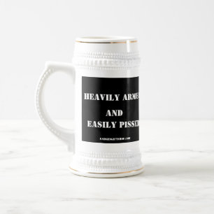 HEAVILY ARMED and EASILY PISSED Beer Stein